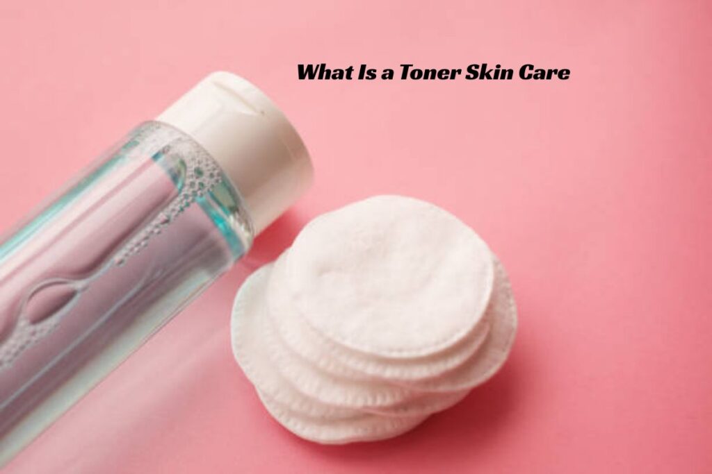 What Is a Toner Skin Care